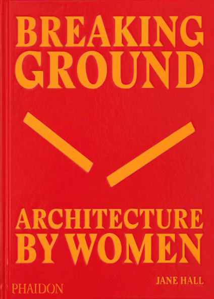 Breaking Ground - Architecture by Women